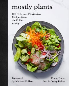 Mostly Plants: 101 Delicious Flexitarian Recipes from the Pollan Family