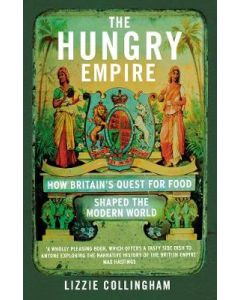 The Hungry Empire: How Britain's Quest for Food Shaped the Modern World