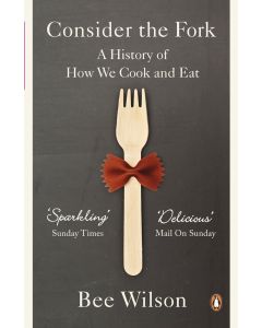 Consider the Fork: A History of How We Cook and Eat 