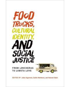 Food Trucks, Cultural Identity, and Social Justice: From Loncheras to Lobsta Love