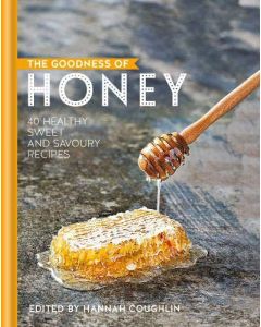 The Goodness of Honey: 40 Healthy Sweet & Savoury Recipes