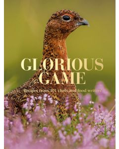 Glorious Game: Recipes from 101 Chefs and Food Writers