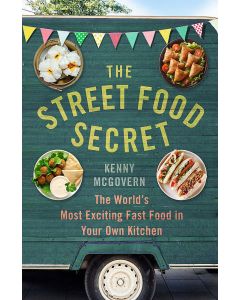The Street Food Secret: The World's Most Exciting Fast Food in Your Own Kitchen