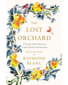 The Lost Orchard: A French Chef Rediscovers A Great British Food Heritage