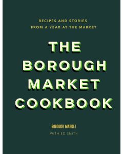 The Borough Market Cookbook: Recipes and stories from a year at the market