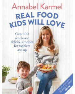 Real Food Kids Will Love: Over 100 simple and delicious recipes for toddlers and up