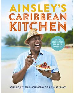 Ainsley's Caribbean Kitchen: Delicious Feelgood Cooking from the Sunshine Islands