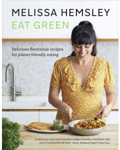 Eat Green: Everyday Flexitarian Recipes to Shop Smart, Waste Less and Make a Difference