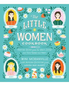 The Little Women Cookbook: Tempting Recipes from the March Sisters and Their Friends and Family  	