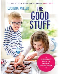 The Good Stuff: Delicious recipes and tips for happier and healthier children
