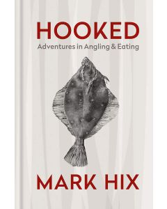Hooked: Adventures In Angling and Eating