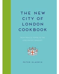 The New City of London Cookbook: From Treacle Toffee to The Lord Mayor's Banquet