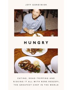 Hungry: Eating, Road-Tripping, and Risking it All with Rene Redzepi, the World's Greatest Chef