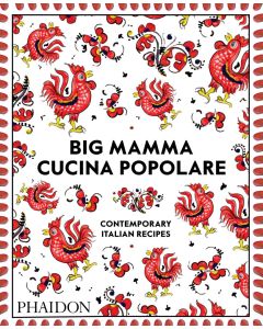 Big Mamma Cucina Popolare: Contemporary Italian Recipes